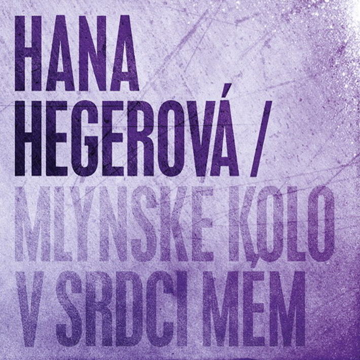 Hana Hegerová - Mlýnské kolo v srdci mém, 1CD, 2010