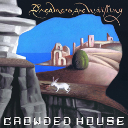 Crowded House - Dreamers...