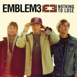 Emblem3 - Nothing to lose,...