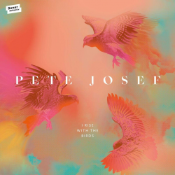 Pete Josef - I rise with the birds, 1CD, 2020