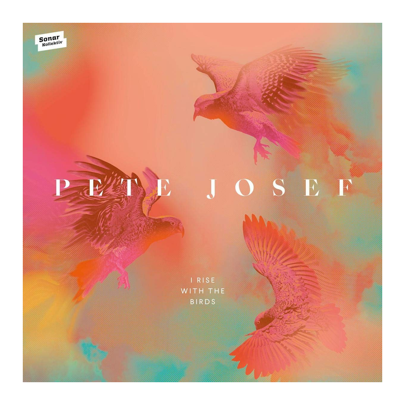Pete Josef - I rise with the birds, 1CD, 2020