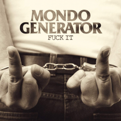 Mondo Generator - Fuck it, 1CD, 2020