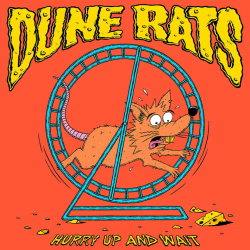 Dune Rats - Hurry up and...