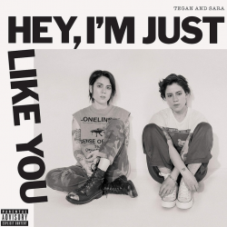 Tegan And Sara - Hey, I'm just like you, 1CD, 2019