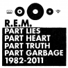 REM - Part lies, part heart, part truth, part garbage-1982-2011, 2CD (RE), 2017