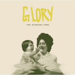 The Glorious Sons - Glory,...