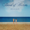 Band Of Horses - Why are you OK, 1CD, 2016