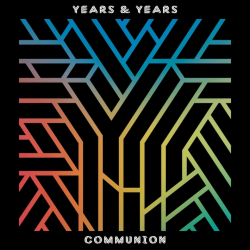 Years & Years - Communion,...