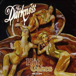 The Darkness - Hot cakes,...