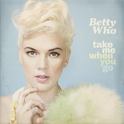 Betty Who - Take me when...