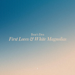Bear's Den - First loves & white magnolias, 1CD, 2023
